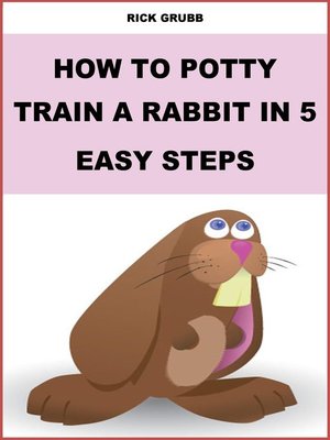 cover image of How to Potty Train a Rabbit In Five Easy Steps
